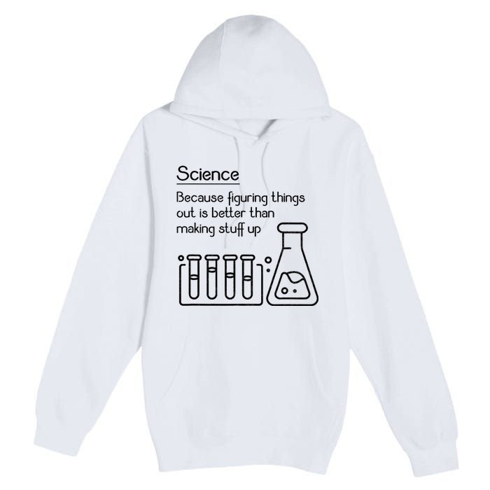 Science Because Figuring Things Out Is Better Premium Pullover Hoodie