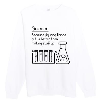 Science Because Figuring Things Out Is Better Premium Crewneck Sweatshirt