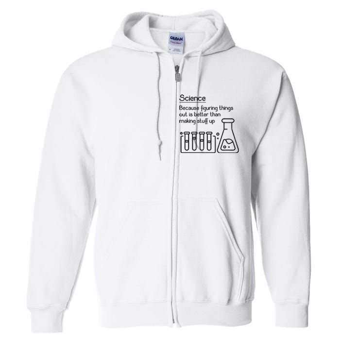 Science Because Figuring Things Out Is Better Full Zip Hoodie