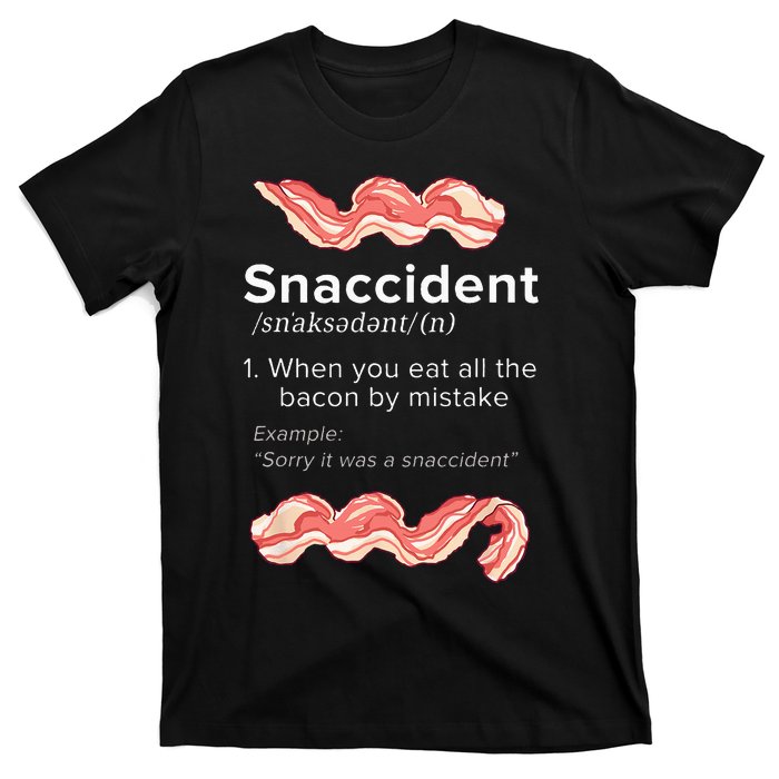 Snaccident Bacon For Bacon Lover T-Shirt