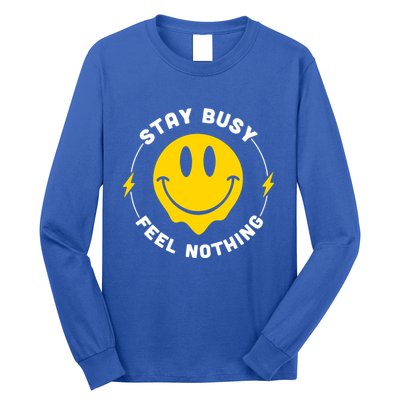 Stay Busy Feel Nothing Gift Long Sleeve Shirt