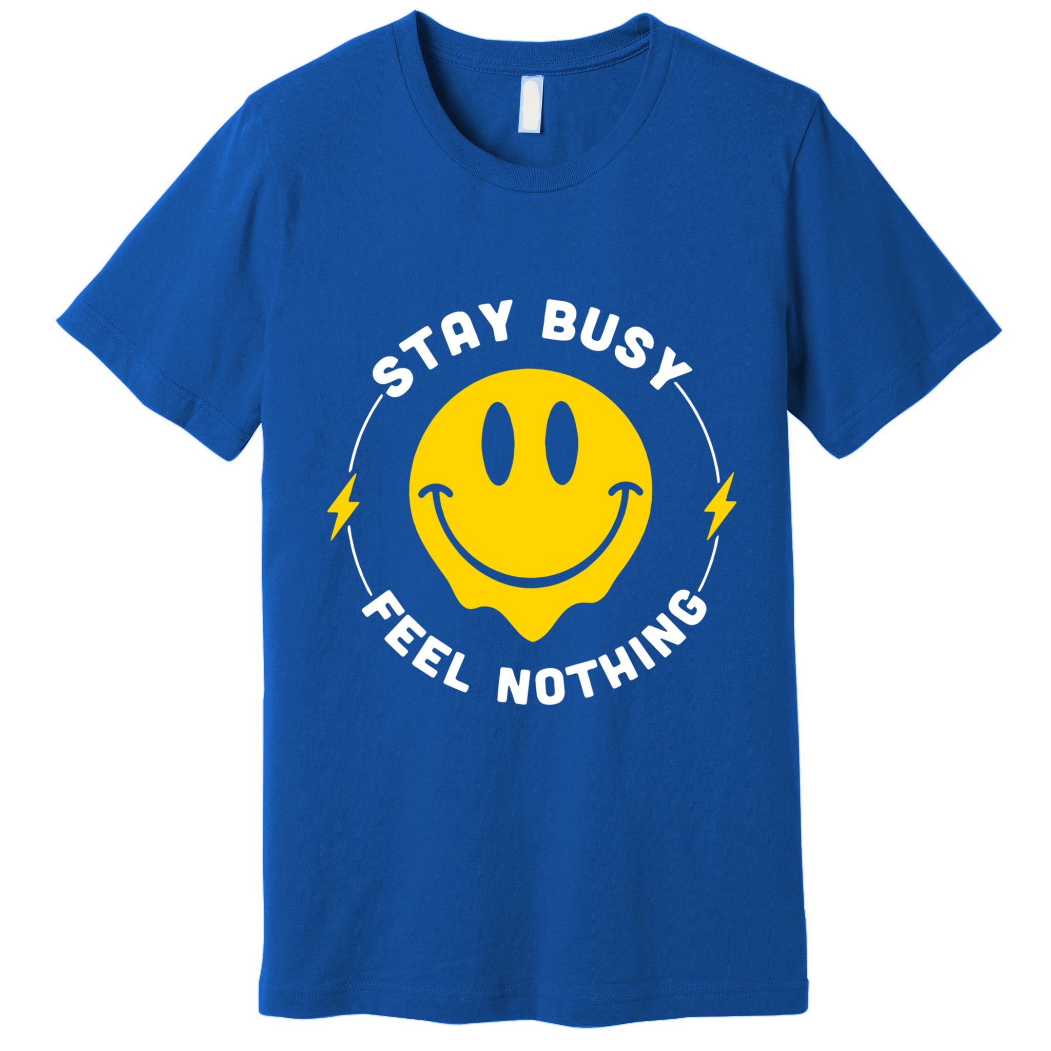 Stay Busy Feel Nothing Gift Premium T-Shirt