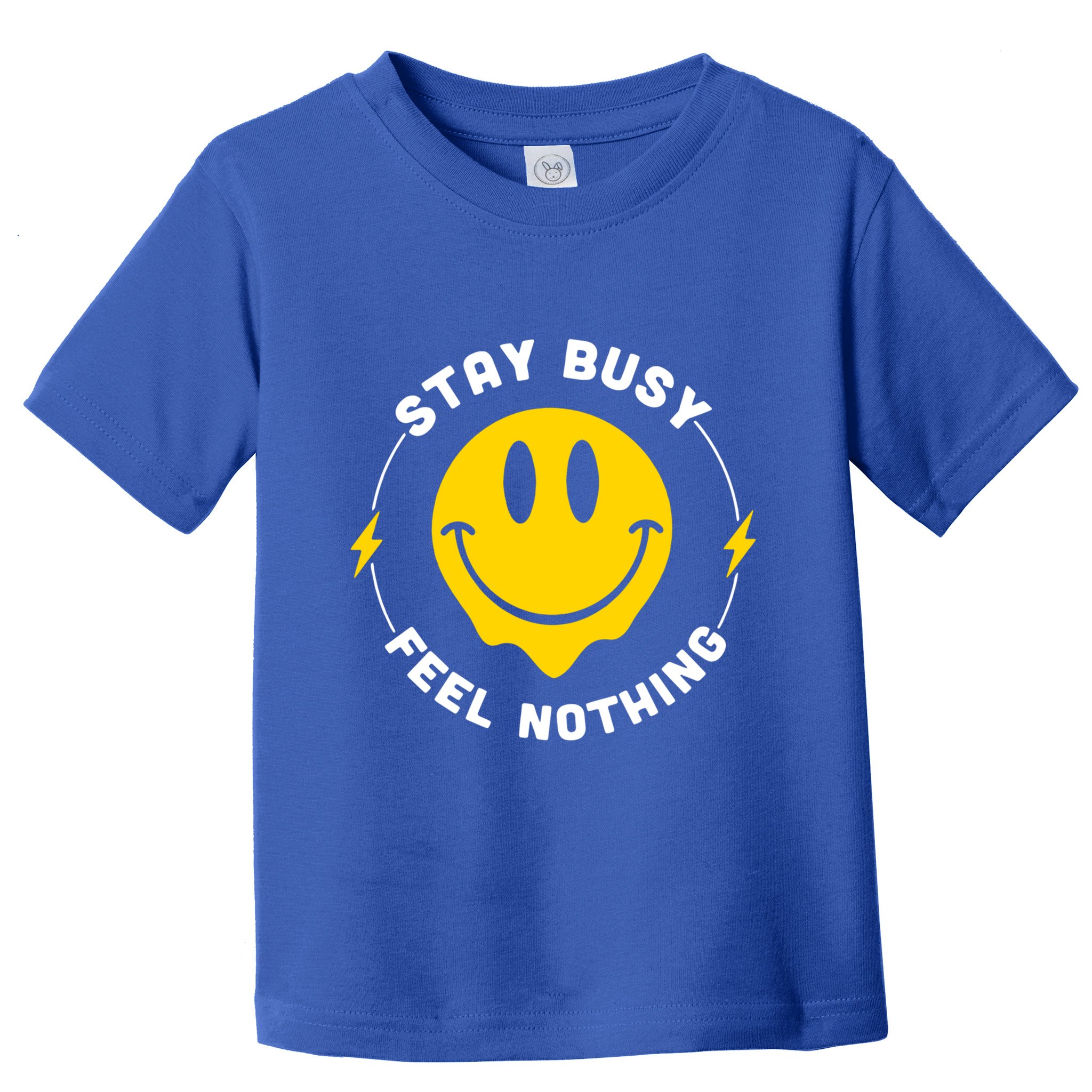 Stay Busy Feel Nothing Gift Toddler T-Shirt