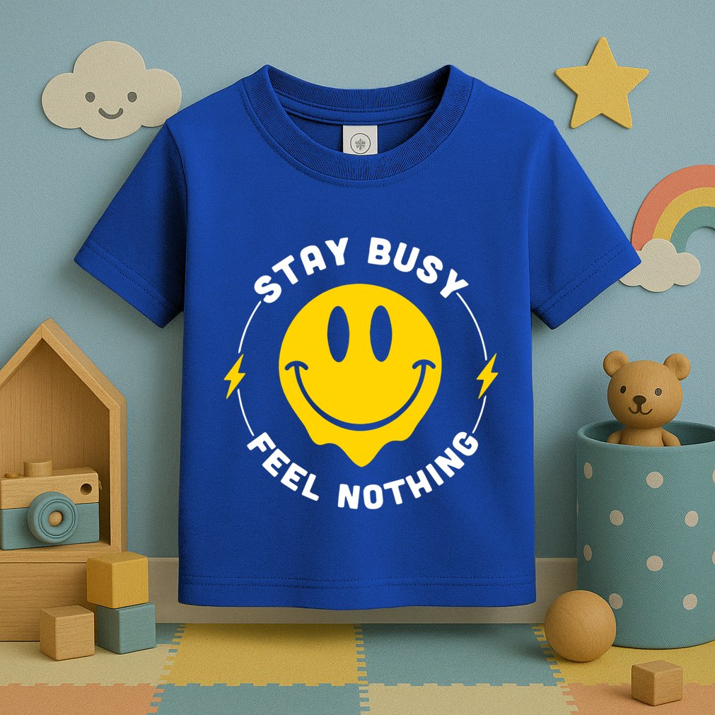 Stay Busy Feel Nothing Gift Toddler T-Shirt