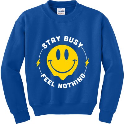 Stay Busy Feel Nothing Gift Kids Sweatshirt