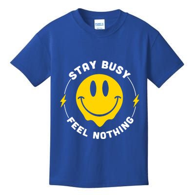 Stay Busy Feel Nothing Gift Kids T-Shirt