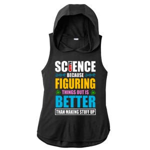 Science Because Figuring Things Out Is Better Funny Ladies PosiCharge Tri-Blend Wicking Draft Hoodie Tank