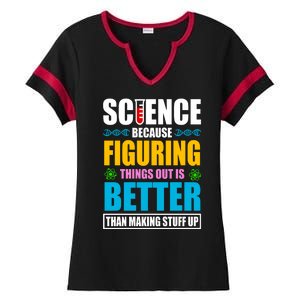 Science Because Figuring Things Out Is Better Funny Ladies Halftime Notch Neck Tee