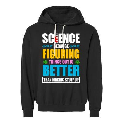 Science Because Figuring Things Out Is Better Funny Garment-Dyed Fleece Hoodie