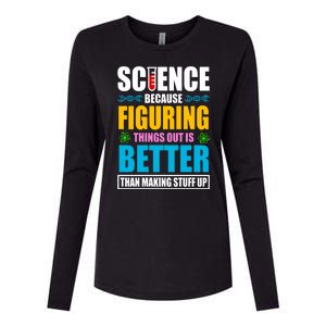 Science Because Figuring Things Out Is Better Funny Womens Cotton Relaxed Long Sleeve T-Shirt