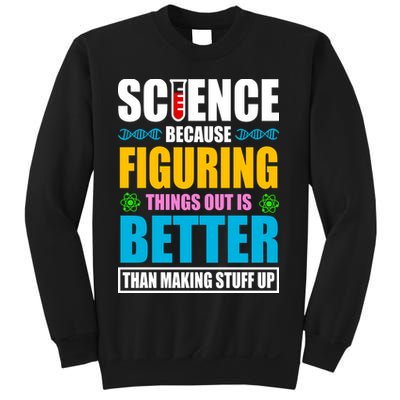 Science Because Figuring Things Out Is Better Funny Sweatshirt