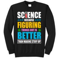 Science Because Figuring Things Out Is Better Funny Sweatshirt