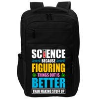 Science Because Figuring Things Out Is Better Funny Impact Tech Backpack