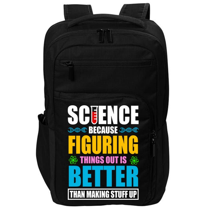 Science Because Figuring Things Out Is Better Funny Impact Tech Backpack