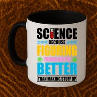 Science Because Figuring Things Out Is Better Funny Coffee Mug