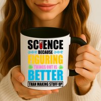 Science Because Figuring Things Out Is Better Funny Coffee Mug