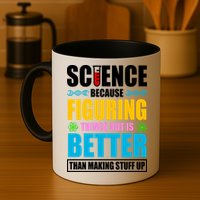 Science Because Figuring Things Out Is Better Funny Coffee Mug