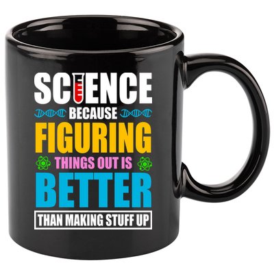 Science Because Figuring Things Out Is Better Funny 11oz C Handle Ceramic Mug