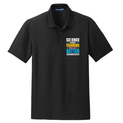 Science Because Figuring Things Out Is Better Funny Dry Zone Grid Polo