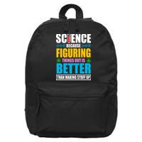 Science Because Figuring Things Out Is Better Funny 16 in Basic Backpack