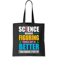 Science Because Figuring Things Out Is Better Funny Bag