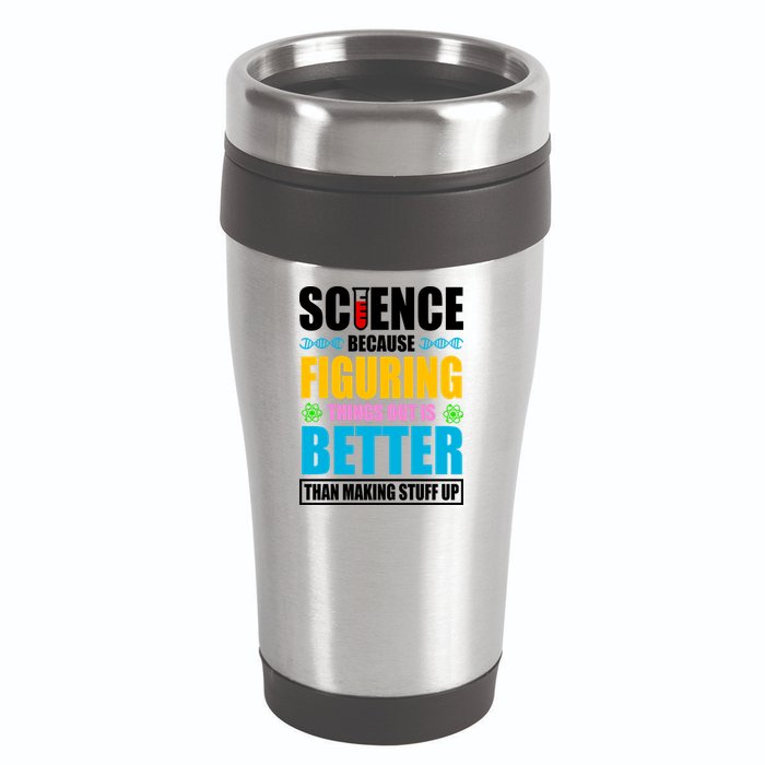 Science Because Figuring Things Out Is Better Funny 16oz Travel Tumbler
