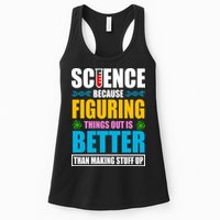 Science Because Figuring Things Out Is Better Funny Womens Tank Top