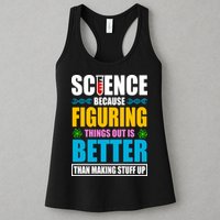 Science Because Figuring Things Out Is Better Funny Womens Tank Top