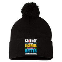 Science Because Figuring Things Out Is Better Funny Pom Pom 12in Knit Beanie
