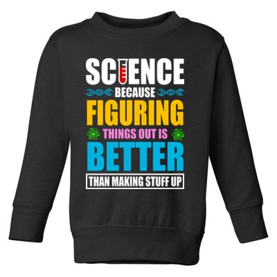 Science Because Figuring Things Out Is Better Funny Toddler Sweatshirt