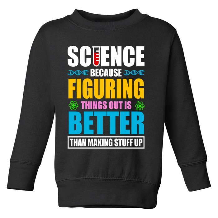 Science Because Figuring Things Out Is Better Funny Toddler Sweatshirt