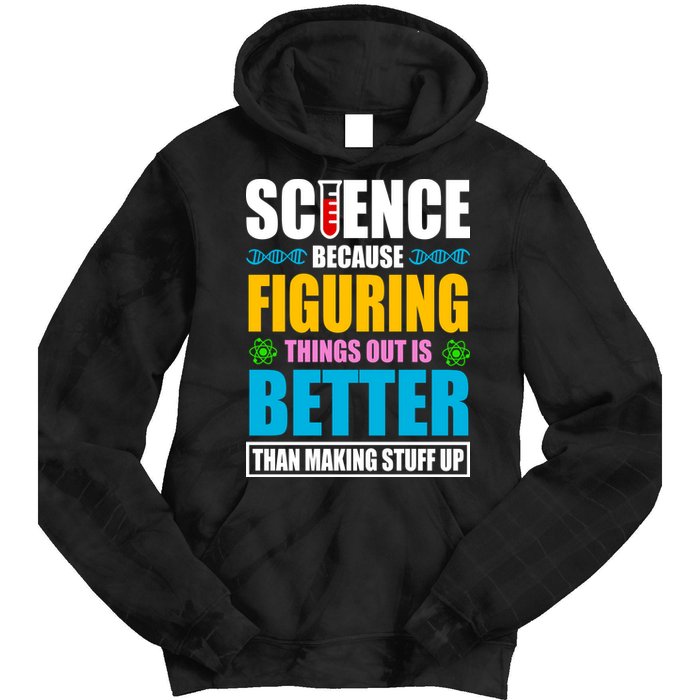 Science Because Figuring Things Out Is Better Funny Tie Dye Hoodie