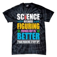 Science Because Figuring Things Out Is Better Funny Tie-Dye T-Shirt