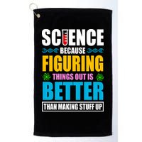 Science Because Figuring Things Out Is Better Funny Golf Towel