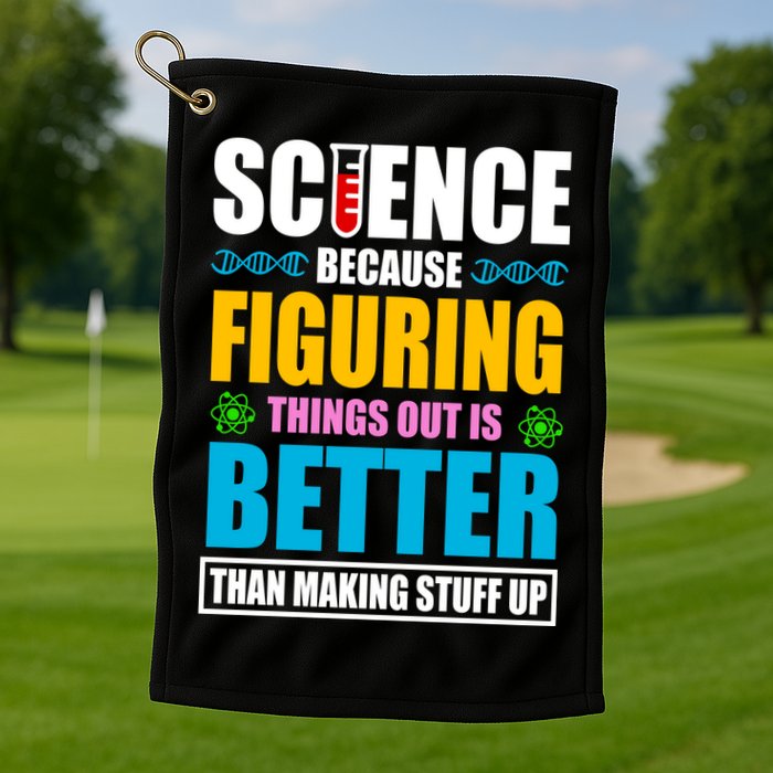 Science Because Figuring Things Out Is Better Funny Golf Towel