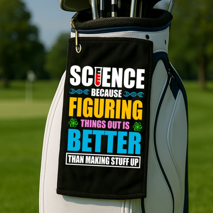 Science Because Figuring Things Out Is Better Funny Golf Towel