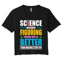 Science Because Figuring Things Out Is Better Funny Crop Top