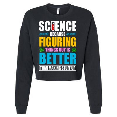 Science Because Figuring Things Out Is Better Funny Cropped Pullover Crew