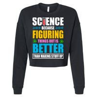 Science Because Figuring Things Out Is Better Funny Cropped Pullover Crew