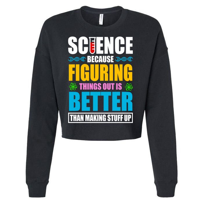 Science Because Figuring Things Out Is Better Funny Cropped Pullover Crew