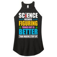Science Because Figuring Things Out Is Better Funny Women's Perfect Tri Rocker Tank