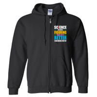 Science Because Figuring Things Out Is Better Funny Full Zip Hoodie