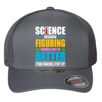 Science Because Figuring Things Out Is Better Funny Flexfit Unipanel Trucker Cap