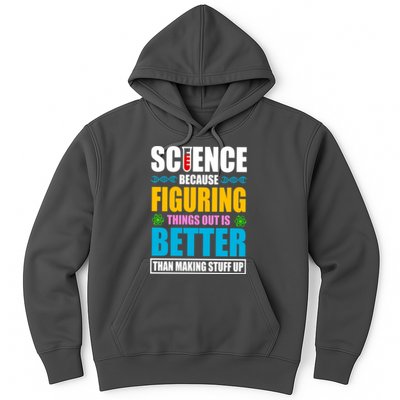 Science Because Figuring Things Out Is Better Funny Hoodie