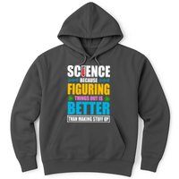 Science Because Figuring Things Out Is Better Funny Hoodie
