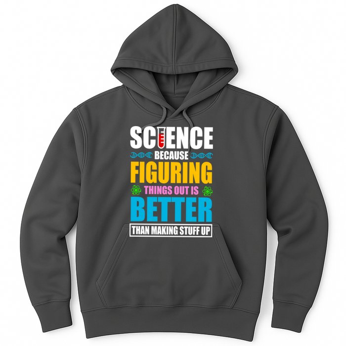 Science Because Figuring Things Out Is Better Funny Hoodie