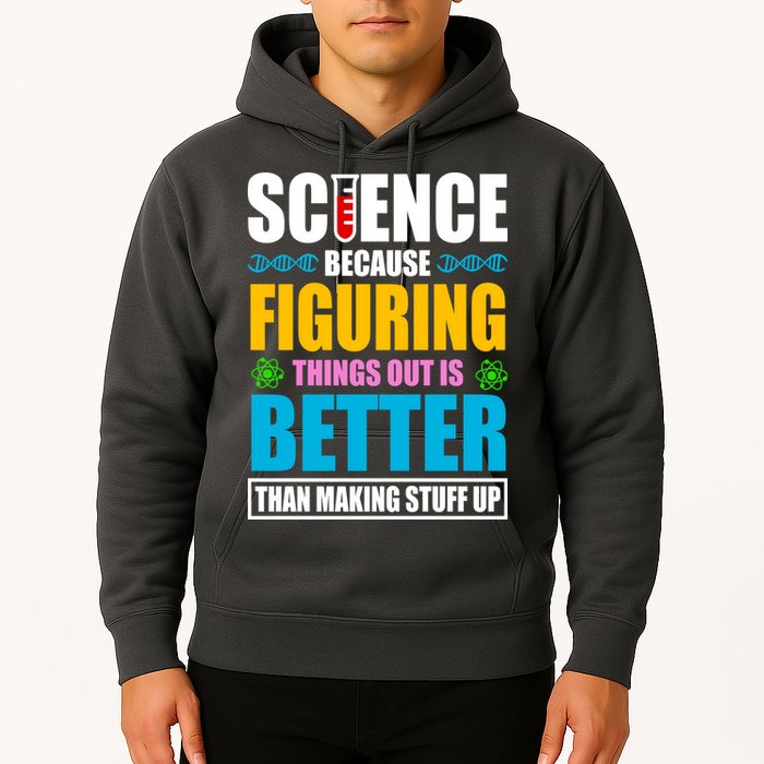 Science Because Figuring Things Out Is Better Funny Hoodie