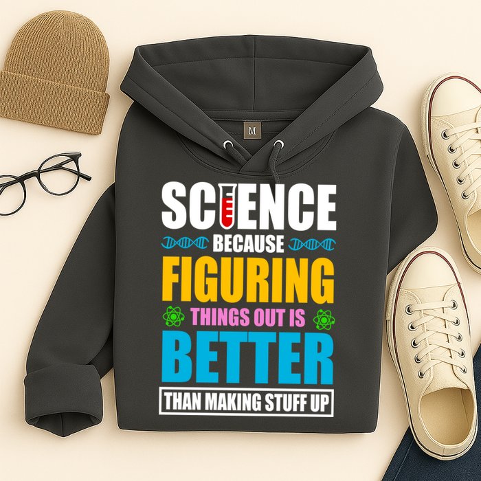Science Because Figuring Things Out Is Better Funny Hoodie