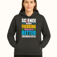 Science Because Figuring Things Out Is Better Funny Hoodie