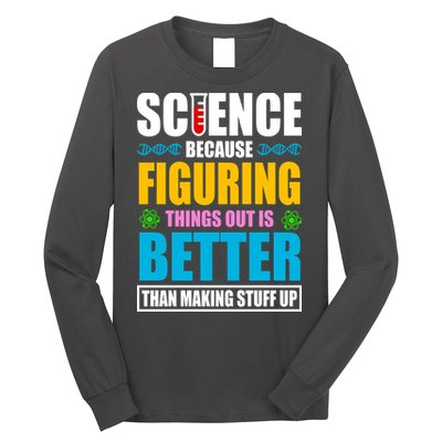 Science Because Figuring Things Out Is Better Funny Long Sleeve Shirt